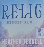 Relic - The Books of Eva Volume 1 written by Heather Terrell performed by Angela Brazil on Audio CD (Unabridged)